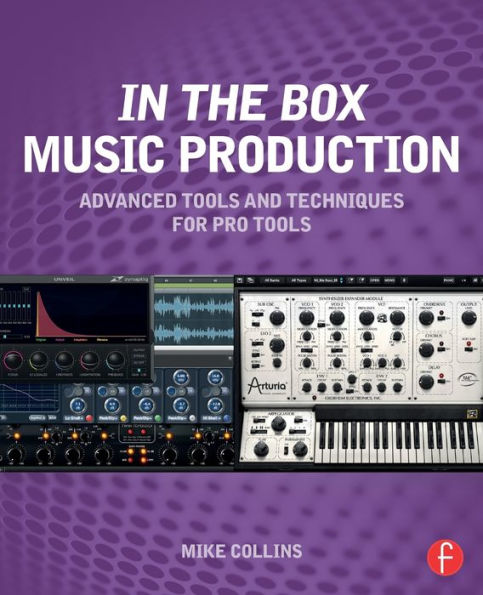 In The Box Music Production: Advanced Tools And Techniques For Pro Tools