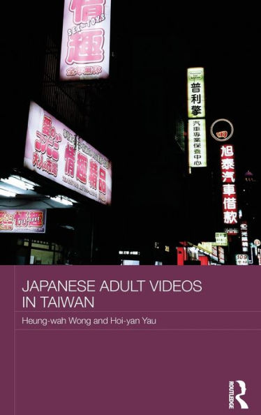 Japanese Adult Videos In Taiwan (Routledge Culture, Society, Business In East Asia Series)