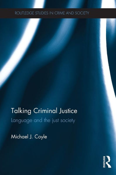 Talking Criminal Justice (Routledge Studies In Crime And Society)