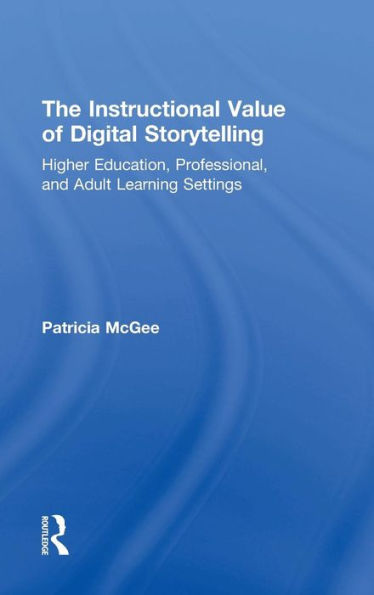The Instructional Value Of Digital Storytelling: Higher Education, Professional, And Adult Learning Settings