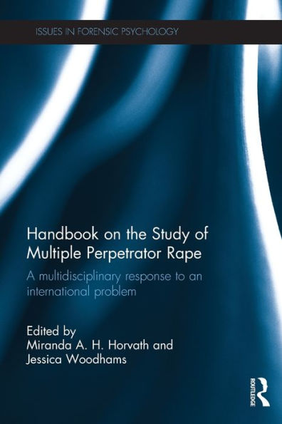 Handbook On The Study Of Multiple Perpetrator Rape: A Multidisciplinary Response To An International Problem. (Issues In Forensic Psychology)