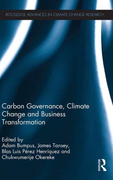 Carbon Governance, Climate Change And Business Transformation (Routledge Advances In Climate Change Research)