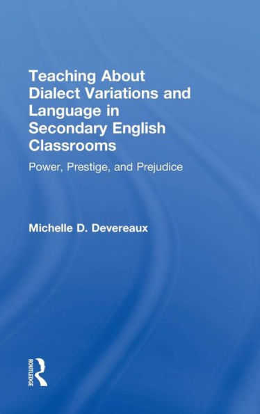 Teaching About Dialect Variations And Language In Secondary English Classrooms: Power, Prestige, And Prejudice