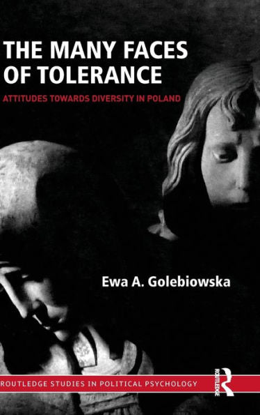 The Many Faces Of Tolerance: Attitudes Toward Diversity In Poland (Routledge Studies In Political Psychology)