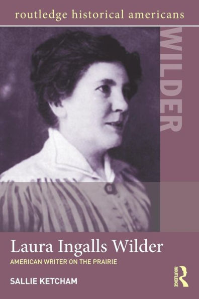 Laura Ingalls Wilder (Routledge Historical Americans)