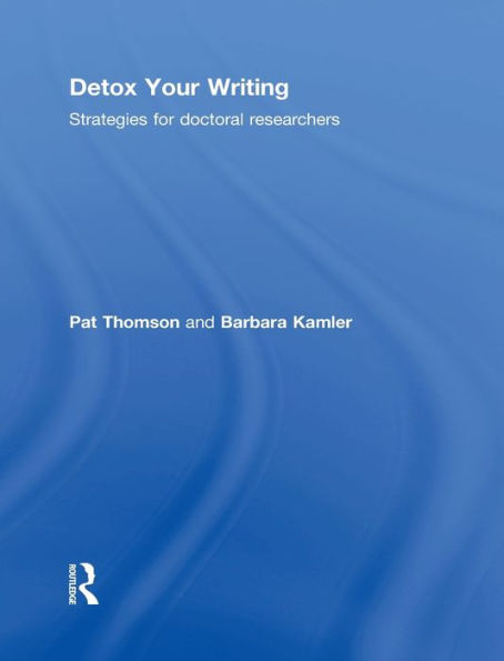 Detox Your Writing: Strategies For Doctoral Researchers