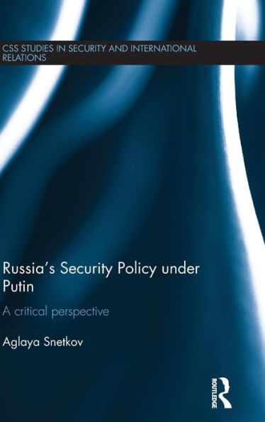 Russia'S Security Policy Under Putin: A Critical Perspective (Css Studies In Security And International Relations)