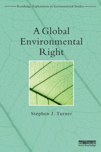 A Global Environmental Right (Routledge Explorations In Environmental Studies)
