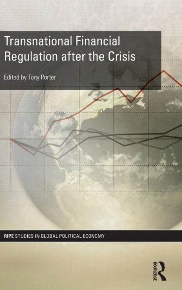 Transnational Financial Regulation After The Crisis (Ripe Series In Global Political Economy)