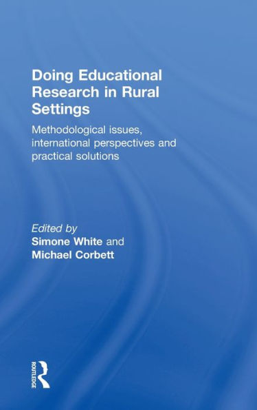 Doing Educational Research In Rural Settings: Methodological Issues, International Perspectives And Practical Solutions