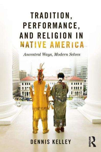 Tradition, Performance, And Religion In Native America