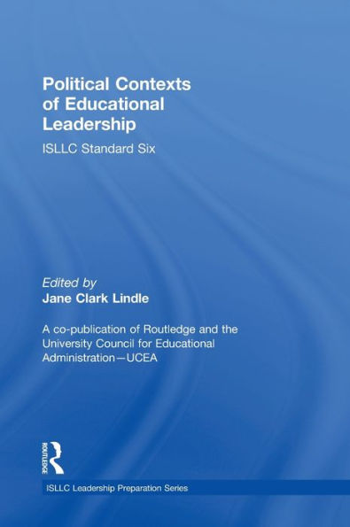 Political Contexts Of Educational Leadership: Isllc Standard Six (Psel/Nelp Leadership Preparation)