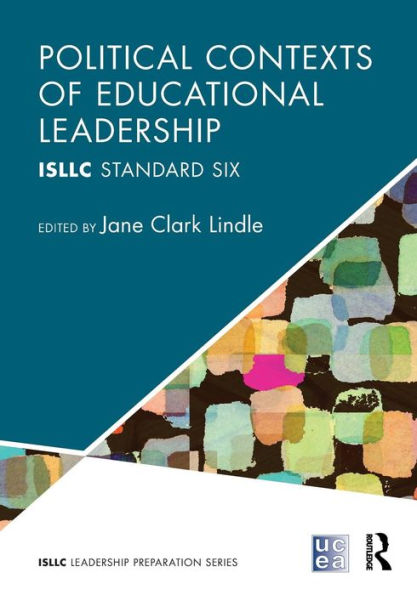 Political Contexts Of Educational Leadership: Isllc Standard Six (Isllc Leadership Preparation Series) (Psel/Nelp Leadership Preparation)