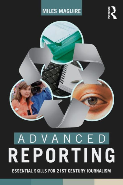 Advanced Reporting: Essential Skills For 21St Century Journalism
