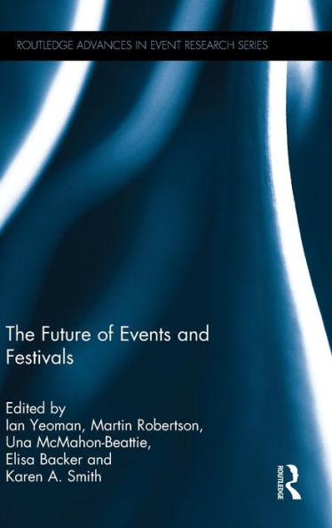 The Future Of Events & Festivals (Routledge Advances In Event Research Series)