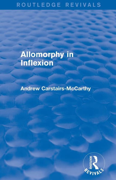 Allomorphy In Inflexion (Routledge Revivals)