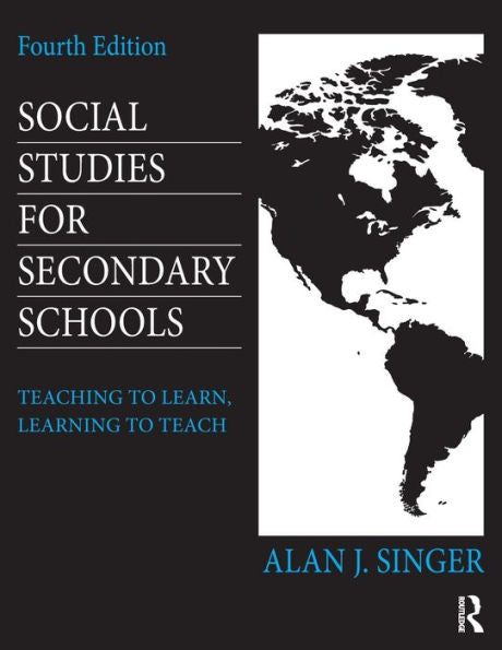 Social Studies For Secondary Schools: Teaching To Learn, Learning To Teach
