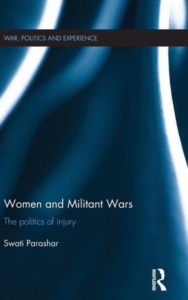 Women And Militant Wars: The Politics Of Injury (War, Politics And Experience)