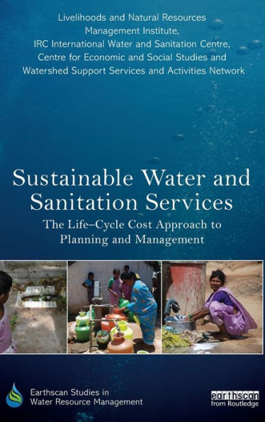 Sustainable Water And Sanitation Services: The Life-Cycle Cost Approach To Planning And Management (Earthscan Studies In Water Resource Management)