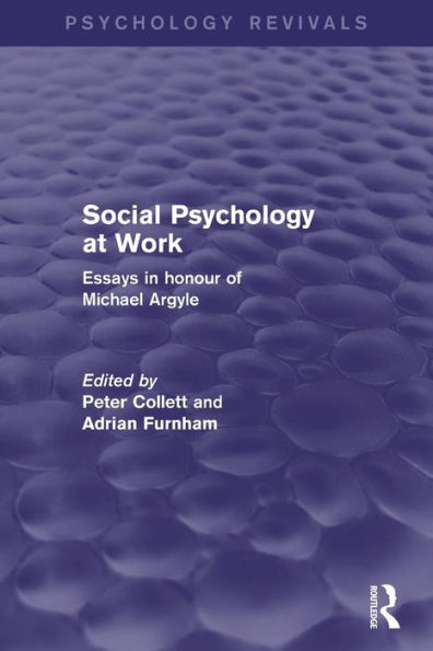 Social Psychology At Work (Psychology Revivals): Essays In Honour Of Michael Argyle