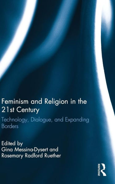 Feminism And Religion In The 21St Century: Technology, Dialogue, And Expanding Borders