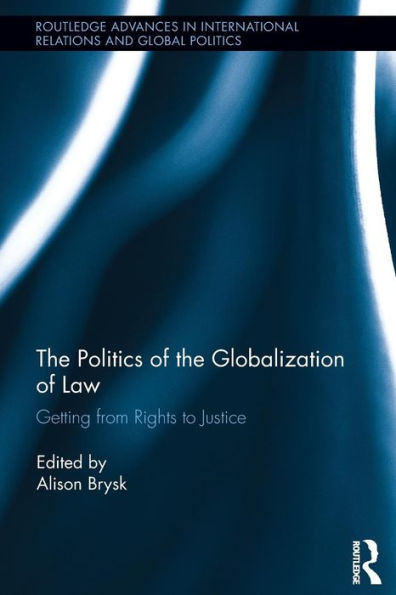 The Politics Of The Globalization Of Law (Routledge Advances In International Relations And Global Politics)