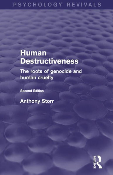 Human Destructiveness (Psychology Revivals): The Roots Of Genocide And Human Cruelty