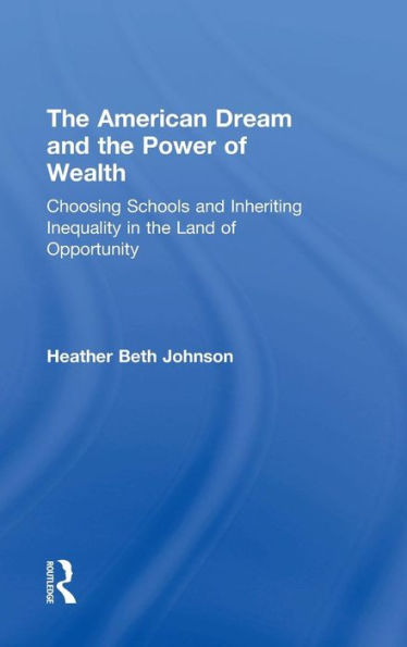 The American Dream And The Power Of Wealth: Choosing Schools And Inheriting Inequality In The Land Of Opportunity