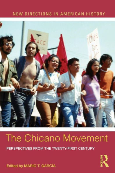 The Chicano Movement: Perspectives From The Twenty-First Century (New Directions In American History)