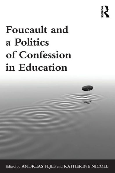 Foucault And A Politics Of Confession In Education