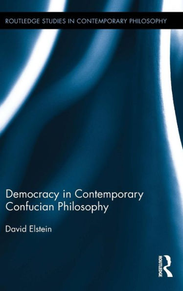Democracy In Contemporary Confucian Philosophy (Routledge Studies In Contemporary Philosophy)