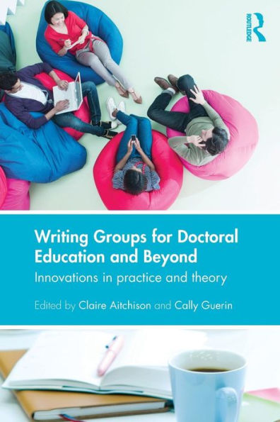 Writing Groups For Doctoral Education And Beyond: Innovations In Practice And Theory