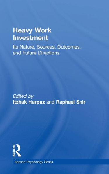 Heavy Work Investment: Its Nature, Sources, Outcomes, And Future Directions (Applied Psychology Series)