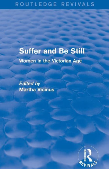 Suffer And Be Still (Routledge Revivals): Women In The Victorian Age