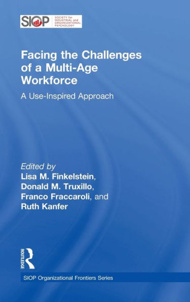Facing The Challenges Of A Multi-Age Workforce: A Use-Inspired Approach (Siop Organizational Frontiers Series)