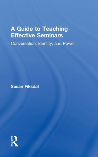 A Guide To Teaching Effective Seminars: Conversation, Identity, And Power