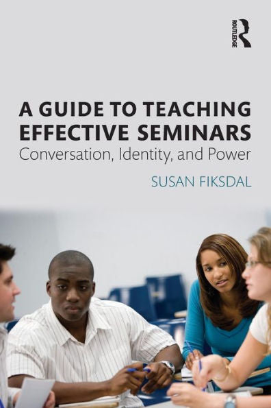 A Guide To Teaching Effective Seminars: Conversation, Identity, And Power
