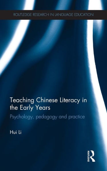 Teaching Chinese Literacy In The Early Years: Psychology, Pedagogy And Practice (Routledge Research In Language Education)