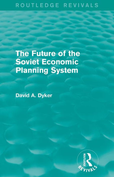 The Future Of The Soviet Economic Planning System (Routledge Revivals)