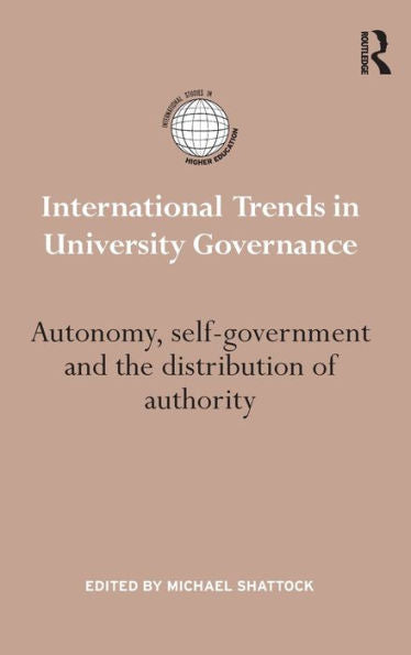 International Trends In University Governance: Autonomy, Self-Government And The Distribution Of Authority (International Studies In Higher Education)