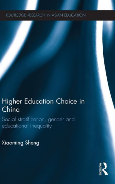 Higher Education Choice In China: Social Stratification, Gender And Educational Inequality (Routledge Research In Asian Education)