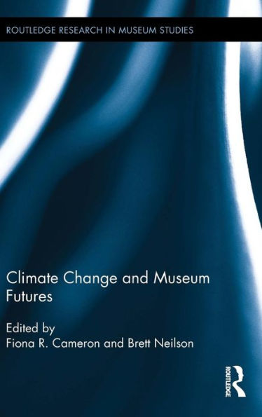 Climate Change And Museum Futures (Routledge Research In Museum Studies)