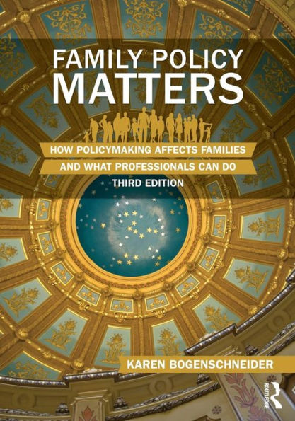 Family Policy Matters: How Policymaking Affects Families And What Professionals Can Do