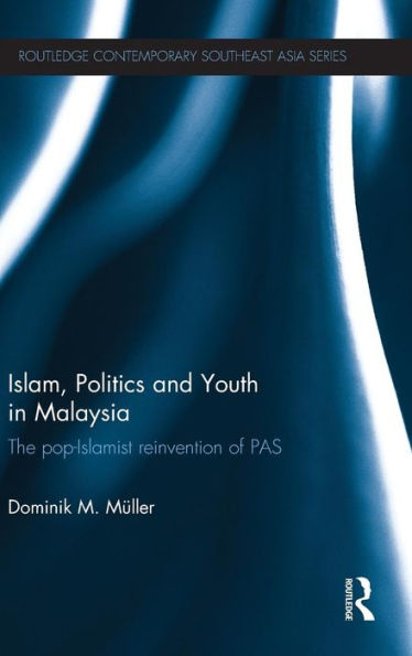 Islam, Politics And Youth In Malaysia (Routledge Contemporary Southeast Asia Series)
