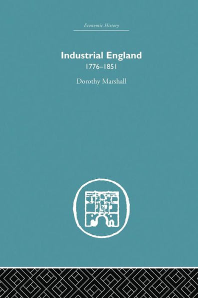 Industrial England, 1776-1851 (Economic History)