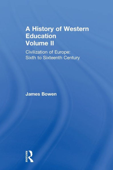 A History Of Western Education Volume Ii: Civilization Of Europe: Sixth To Sixteenth Century