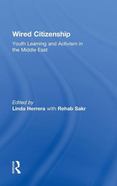 Wired Citizenship: Youth Learning And Activism In The Middle East (Critical Youth Studies)