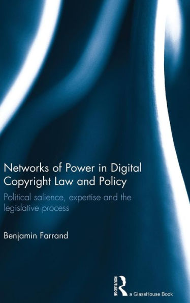 Networks Of Power In Digital Copyright Law And Policy: Political Salience, Expertise And The Legislative Process