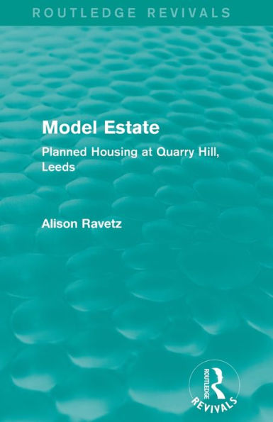 Model Estate (Routledge Revivals): Planned Housing At Quarry Hill Leeds
