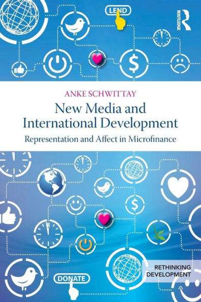 New Media And International Development: Representation And Affect In Microfinance (Rethinking Development)